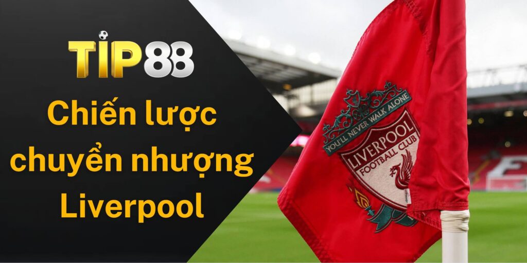 Chiến lược chuyển nhượng của Liverpool sẽ không còn tiết kiệm nữa