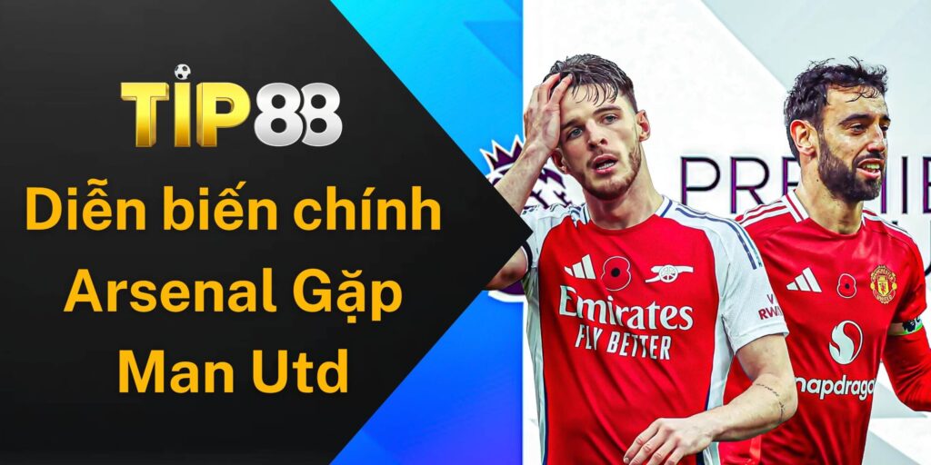 Diễn biến chính Arsenal gặp Man Utd hấp dẫn