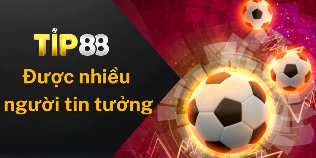 Nhà cái Tip88 được rất nhiều người chơi tin tưởng