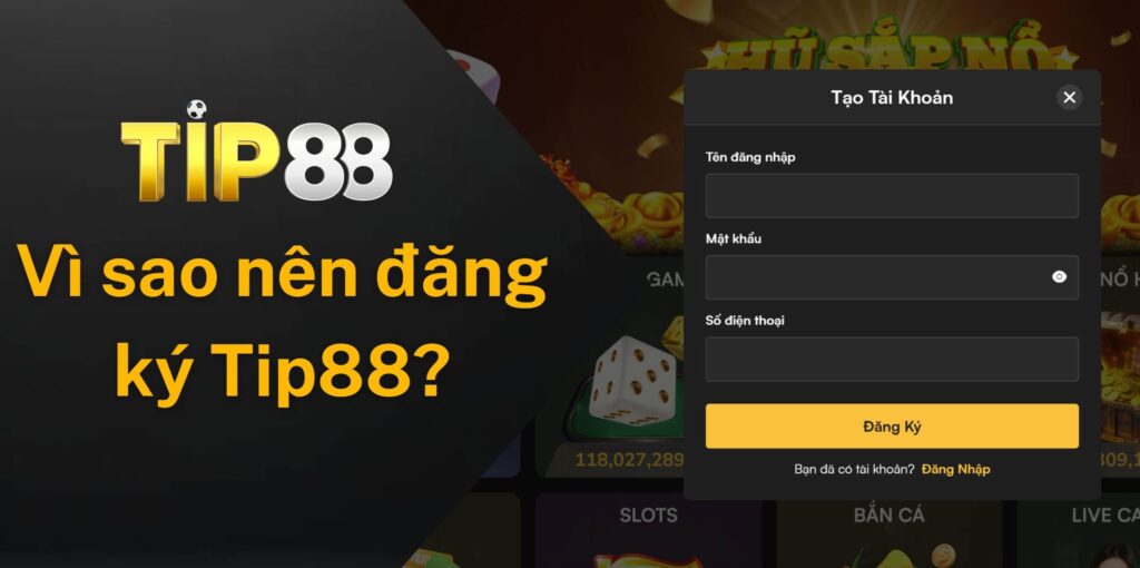 Vì sao nên đăng ký Tip88 ngay hôm nay?