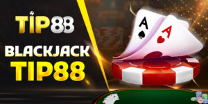 Blackjack Tip88 – Bí kíp làm chủ game bài đỉnh cao hàng đầu